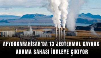 Afyonkarahisar’da 13 jeotermal kaynak arama sahası ihaleye çıkıyor