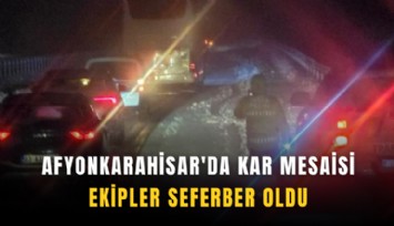 Afyonkarahisar'da kar mesaisi: Ekipler seferber oldu