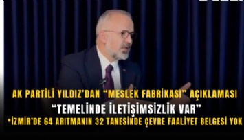 AK Partili Yıldız’dan Meslek Fabrikası açıklaması: Temelinde iletişimsizlik var