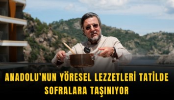 Anadolu’nun yöresel lezzetleri tatilde sofralara taşınıyor