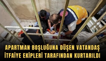 Apartman boşluğuna düşen vatandaş, itfaiye ekipleri tarafından kurtarıldı