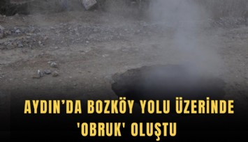Aydın’da Bozköy yolu üzerinde obruk oluştu