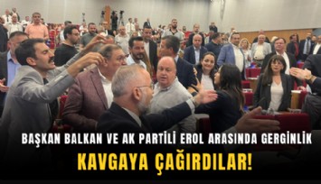 Başkan Balkan ve AK Partili Erol arasında gerginlik: Kavgaya çağırdılar!