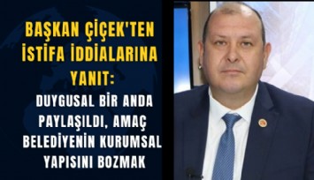 Başkan Çiçek'ten o görüntülere yanıt: Duygusal bir anda paylaşıldı, amaç belediyenin kurumsal yapısını bozmak