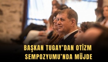 Başkan Tugay’dan Otizm Sempozyumu’nda müjde
