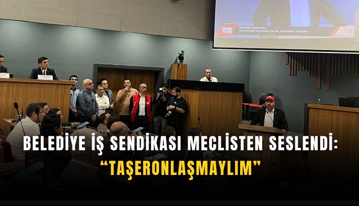 Belediye İş Sendikası meclisten seslendi:  Taşeronlaşmaylım