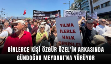 Binlerce kişi Özgür Özel’in arkasında Gündoğdu Meydanı’na yürüyor