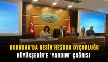 Bornova’da kesin hesaba oyçokluğu: Büyükşehir’e ‘yardım’ çağrısı