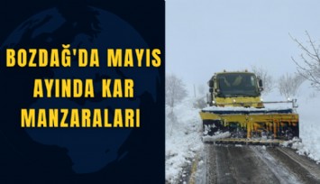Bozdağ'da Mayıs ayında kar manzaraları