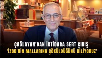 Çağlayan'dan iktidara sert çıkış: 'İZBB'nin mallarına çöküldüğünü biliyoruz'