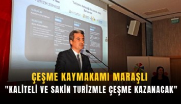 Çeşme Kaymakamı Maraşlı: 'Kaliteli ve sakin turizmle Çeşme kazanacak'