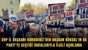 CHP İl Başkanı Karadeniz'den Başkan Köksal’ın AK Parti’ye geçtiği iddialarıyla ilgili açıklama