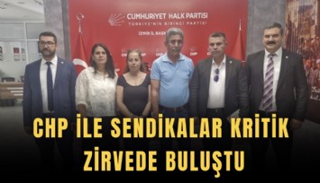 CHP ile sendikalar kritik zirvede buluştu