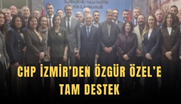 CHP İzmir’den Özgür Özel’e tam destek