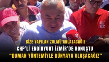 CHP’li Enginyurt İzmir’de konuştu: Duman yöntemiyle dünyaya ulaşacağız
