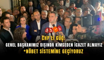 CHP’li Güç: Genel başkanımız dışında kimseden icazet almayız
