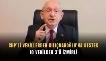 CHP’li vekillerden Kılıçdaroğlu'na destek: 10 vekilden 3'ü İzmirli
