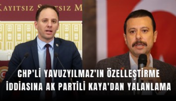 CHP'li Yavuzyılmaz'ın özelleştirme iddiasına AK Partili Kaya'dan yalanlama