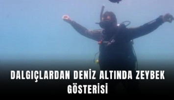 Dalgıçlardan deniz altında zeybek gösterisi