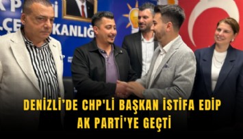 Denizli’de CHP'li Başkan istifa edip Ak Parti'ye geçti