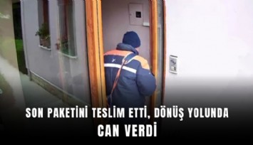 Denizli'de son paketini teslim etti, dönüş yolunda can verdi