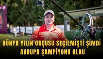 Dünya yılın okçusu seçilmişti şimdi Avrupa şampiyonu oldu