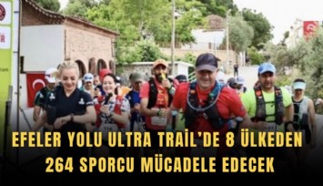 Efeler Yolu Ultra Trail’de 8 ülkeden 264 sporcu mücadele edecek