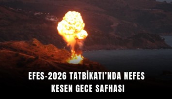 EFES-2026 Tatbikatı’nda nefes kesen gece safhası