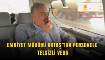 Emniyet Müdürü Aktaş’tan personele telsizli veda
