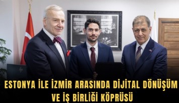 Estonya ile İzmir arasında dijital dönüşüm ve iş birliği köprüsü