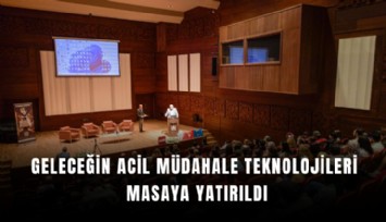 Geleceğin acil müdahale teknolojileri masaya yatırıldı