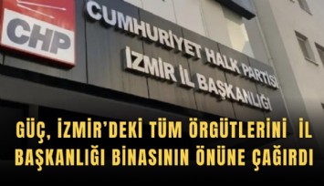 Güç, İzmir’deki tüm örgütleri İl başkanlığı binasının önüne çağırdı