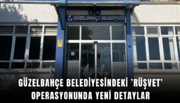 Güzelbahçe Belediyesindeki ’rüşvet’ operasyonunda yeni detaylar