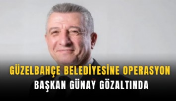 Güzelbahçe Belediyesine operasyon: Başkan Günay gözaltında