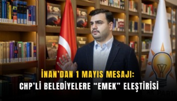 İnan’dan 1 Mayıs mesajı: CHP’li belediyelere emek eleştirisi