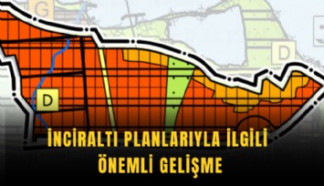 İnciraltı planlarıyla ilgili önemli gelişme