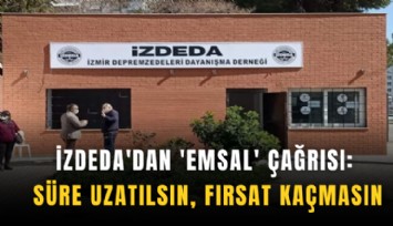 İZDEDA'dan 'emsal' çağrısı: Süre uzatılsın, fırsat kaçmasın
