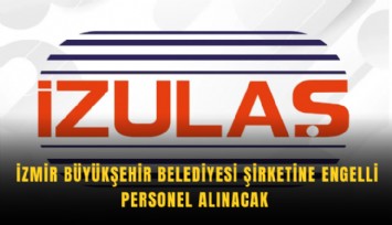 İzmir Büyükşehir Belediyesi şirketine engelli personel alınacak