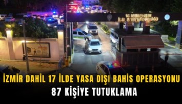 İzmir dahil 17 ilde yasa dışı bahis operasyonu:  87 kişiye tutuklama