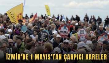 İzmir'de 1 Mayıs'tan çarpıcı kareler