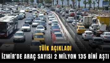 İzmir’de araç sayısı 2 milyon 135 bini aştı