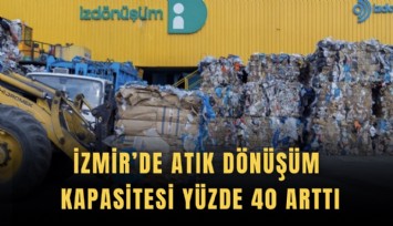 İzmir’de atık dönüşüm kapasitesi yüzde 40 arttı