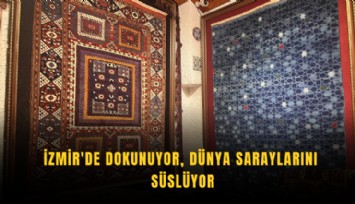 İzmir'de dokunuyor, dünya saraylarını süslüyor