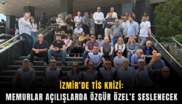 İzmir’de TİS krizi: Memurlar açılışlarda Özgür Özel’e seslenecek