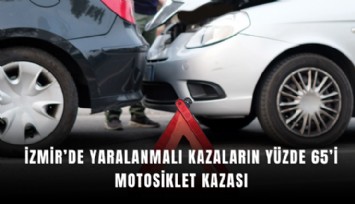 İzmir’de yaralanmalı kazaların yüzde 65’i motosiklet kazası