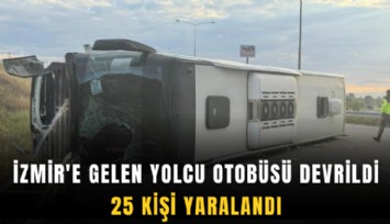 İzmir'e gelen yolcu otobüsü devrildi: 25 kişi yaralandı