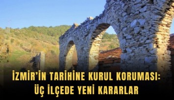 İzmir’in tarihine kurul koruması: Üç ilçede yeni kararlar