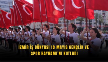 İzmir İş Dünyası 19 Mayıs Gençlik ve Spor Bayramı’nı kutladı