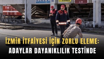 İzmir İtfaiyesi için zorlu eleme: Adaylar dayanıklılık testinde