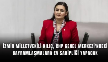İzmir Milletvekili Kılıç, CHP Genel Merkezi'ndeki bayramlaşmalara ev sahipliği yapacak